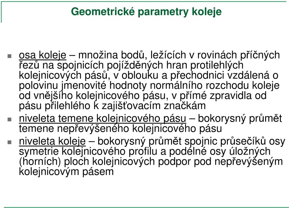 přilehlého k zajišťovacím značkám niveleta temene kolejnicového pásu bokorysný průmět temene nepřevýšeného kolejnicového pásu niveleta koleje bokorysný