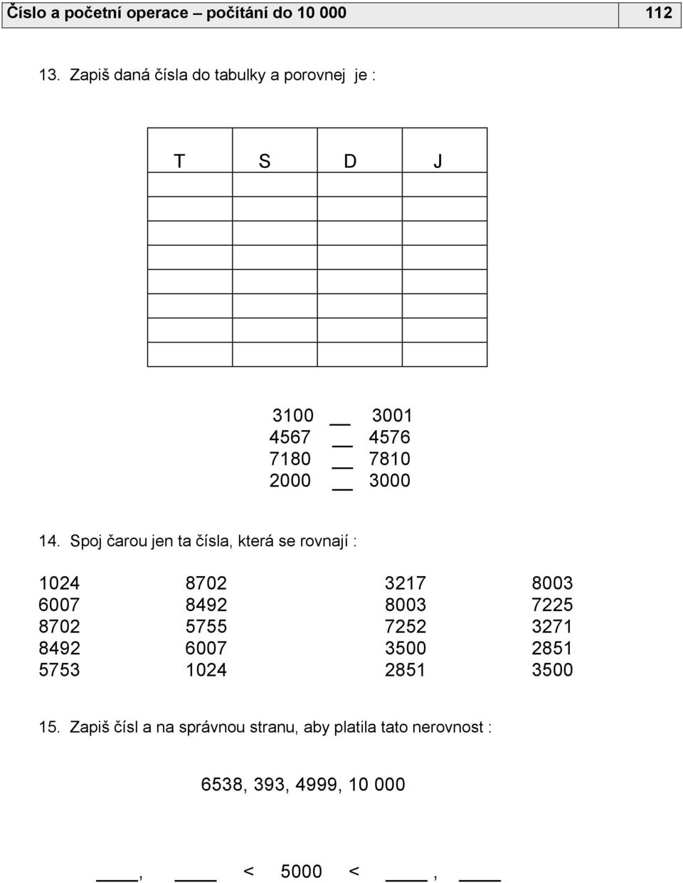 Spoj čarou jen ta čísla, která se rovnají : 1024 8702 3217 8003 6007 8492 8003 7225 8702 5755