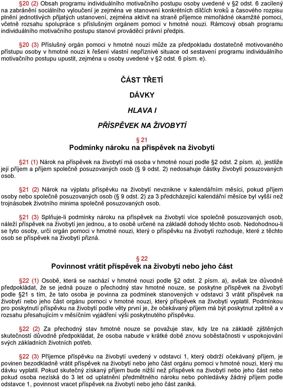 mimořádné okamžité pomoci, včetně rozsahu spolupráce s příslušným orgánem pomoci v hmotné nouzi. Rámcový obsah programu individuálního motivačního postupu stanoví prováděcí právní předpis.