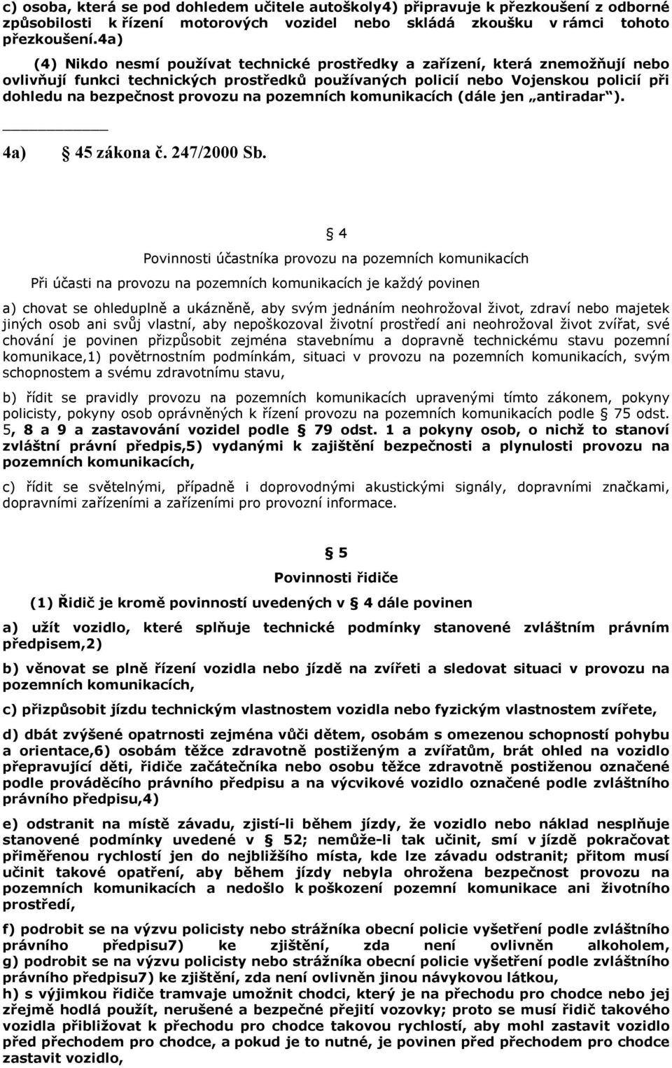 provozu na pozemních komunikacích (dále jen antiradar ). 4a) 45 zákona č. 247/2000 Sb.