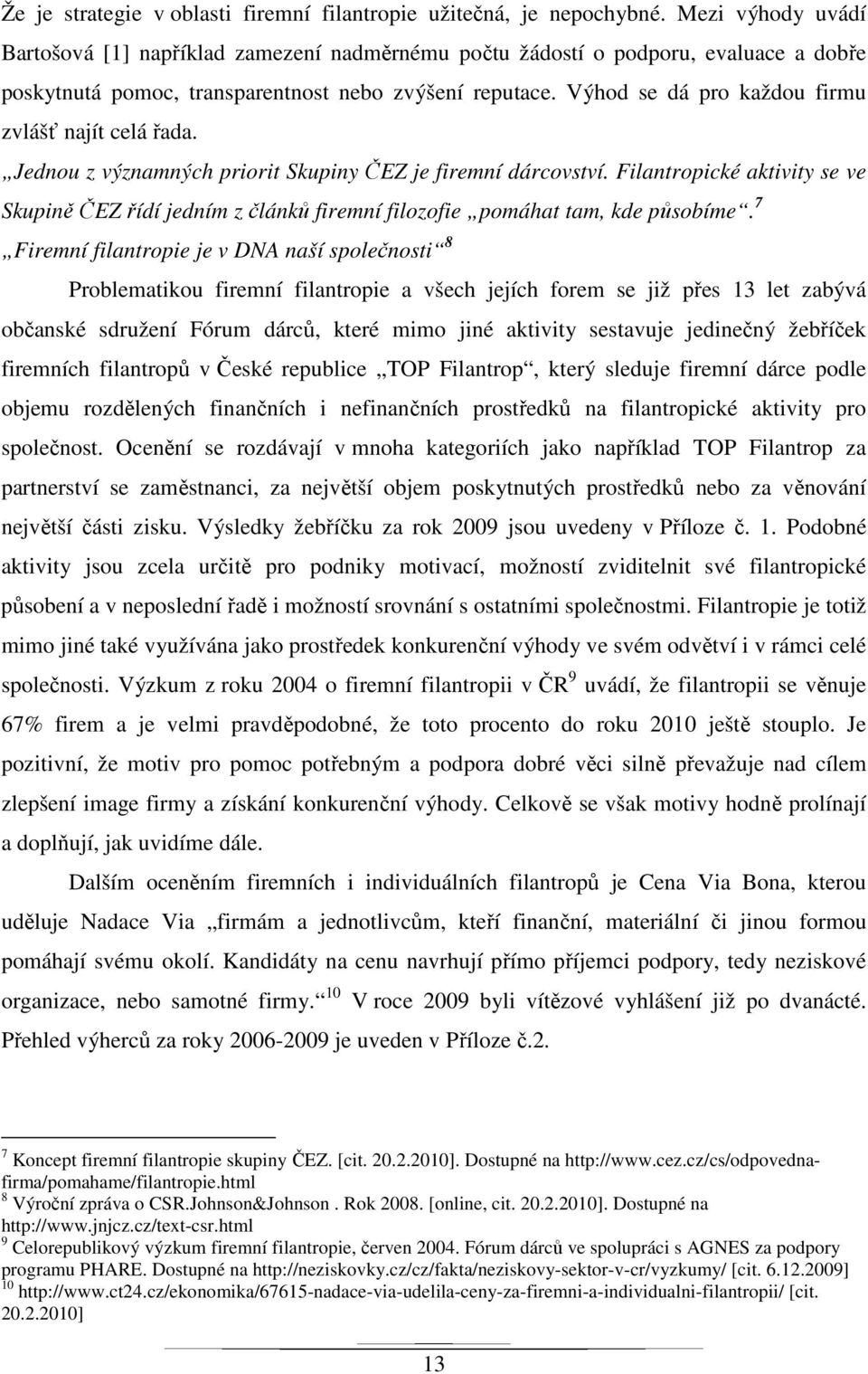 Výhod se dá pro každou firmu zvlášť najít celá řada. Jednou z významných priorit Skupiny ČEZ je firemní dárcovství.