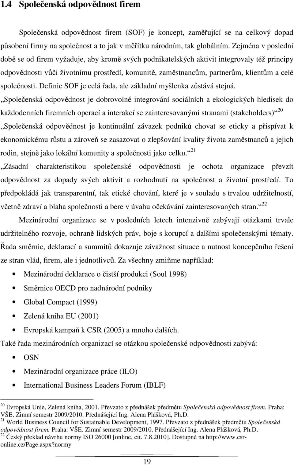 celé společnosti. Definic SOF je celá řada, ale základní myšlenka zůstává stejná.