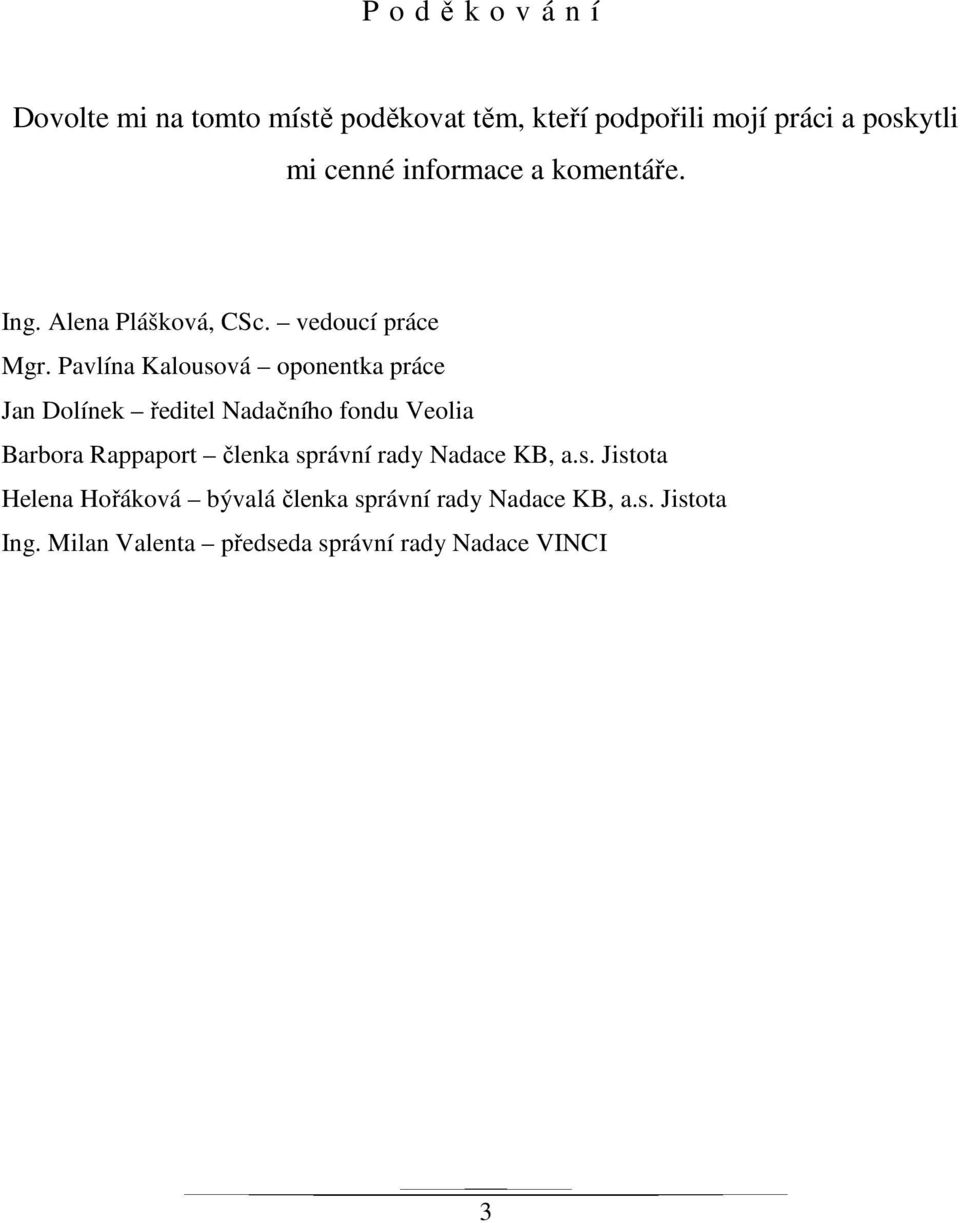 Pavlína Kalousová oponentka práce Jan Dolínek ředitel Nadačního fondu Veolia Barbora Rappaport členka