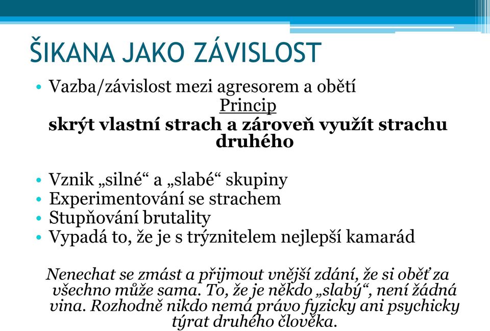 je s trýznitelem nejlepší kamarád Nenechat se zmást a přijmout vnější zdání, že si oběť za všechno může sama.