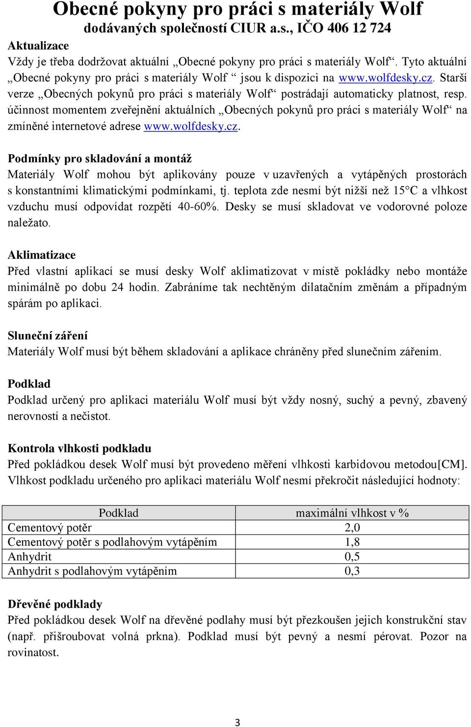 účinnost momentem zveřejnění aktuálních Obecných pokynů pro práci s materiály Wolf na zmíněné internetové adrese www.wolfdesky.cz.