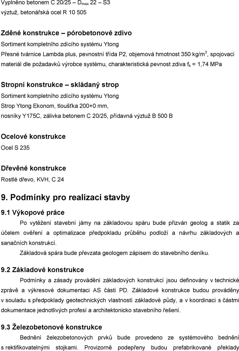 Ytong Strop Ytong Ekonom, tloušťka 200+0 mm, nosníky Y175C, zálivka betonem C 20/25, přídavná výztuž B 500 B Ocelové konstrukce Ocel S 235 Dřevěné konstrukce Rostlé dřevo, KVH, C 24 9.