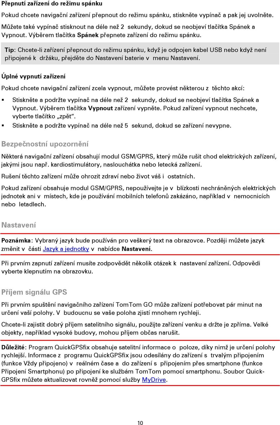 Tip: Chcete-li zařízení přepnout do režimu spánku, když je odpojen kabel USB nebo když není připojené k držáku, přejděte do Nastavení baterie v menu Nastavení.