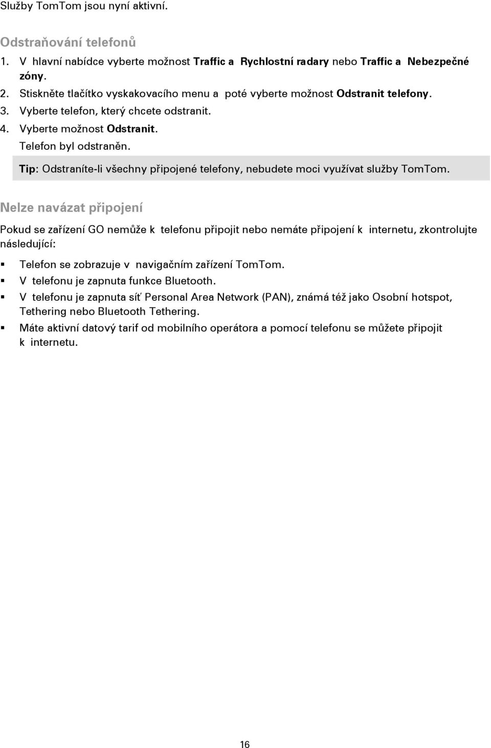 Tip: Odstraníte-li všechny připojené telefony, nebudete moci využívat služby TomTom.