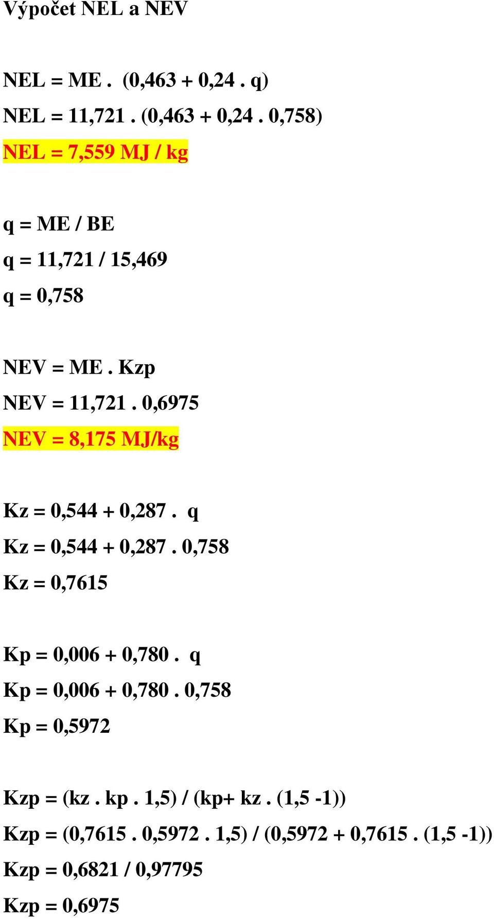 Kzp NEV = 11,721. 0,6975 NEV = 8,175 MJ/kg Kz = 0,544 + 0,287. q Kz = 0,544 + 0,287.