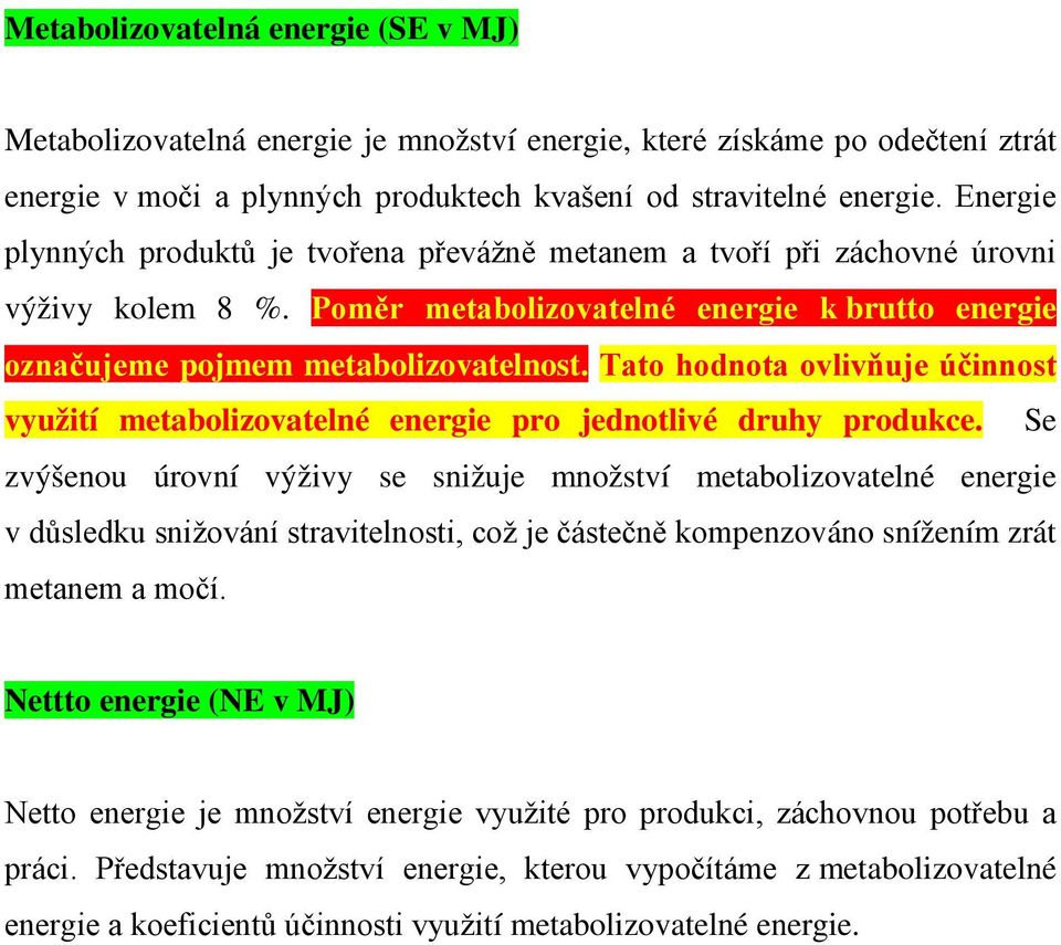 Tato hodnota ovlivňuje účinnost využití metabolizovatelné energie pro jednotlivé druhy produkce.