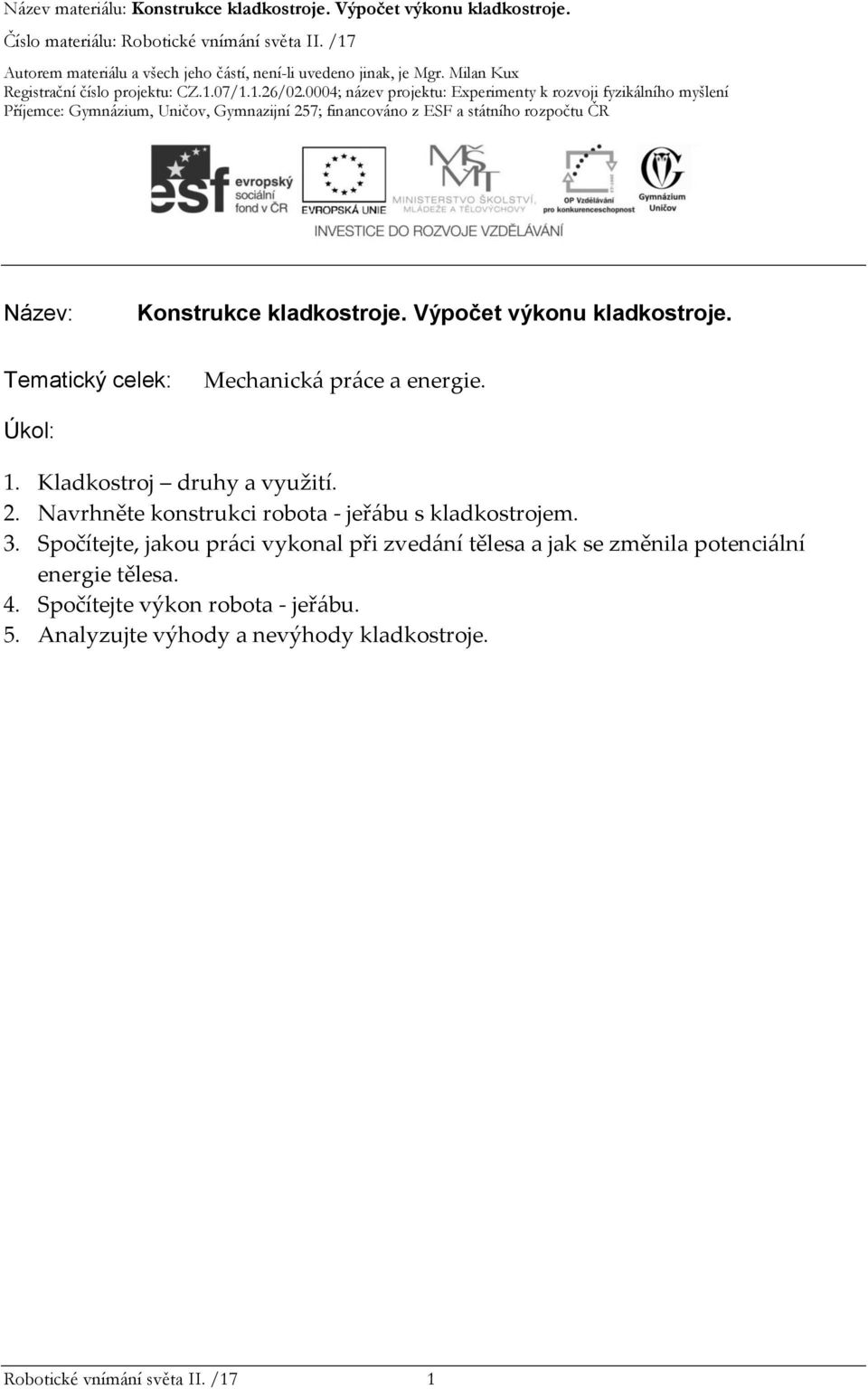 Navrhněte konstrukci robota - jeřábu s kladkostrojem. 3.