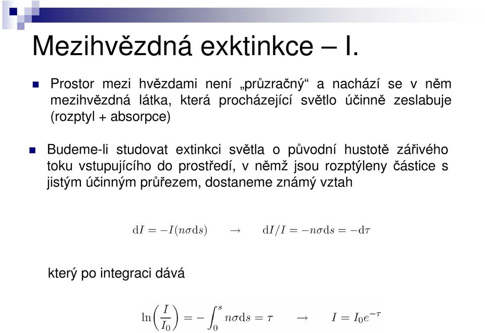 procházející světlo účinně zeslabuje (rozptyl + absorpce) Budeme-li studovat extinkci