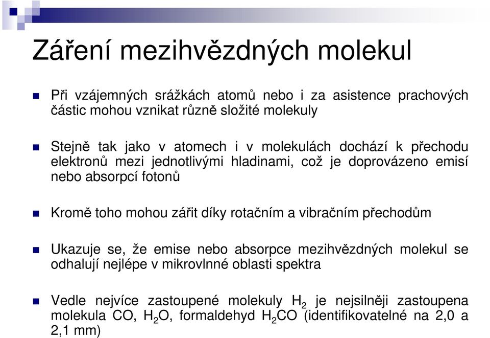 mohou zářit díky rotačním a vibračním přechodům Ukazuje se, že emise nebo absorpce mezihvězdných molekul se odhalují nejlépe v mikrovlnné oblasti