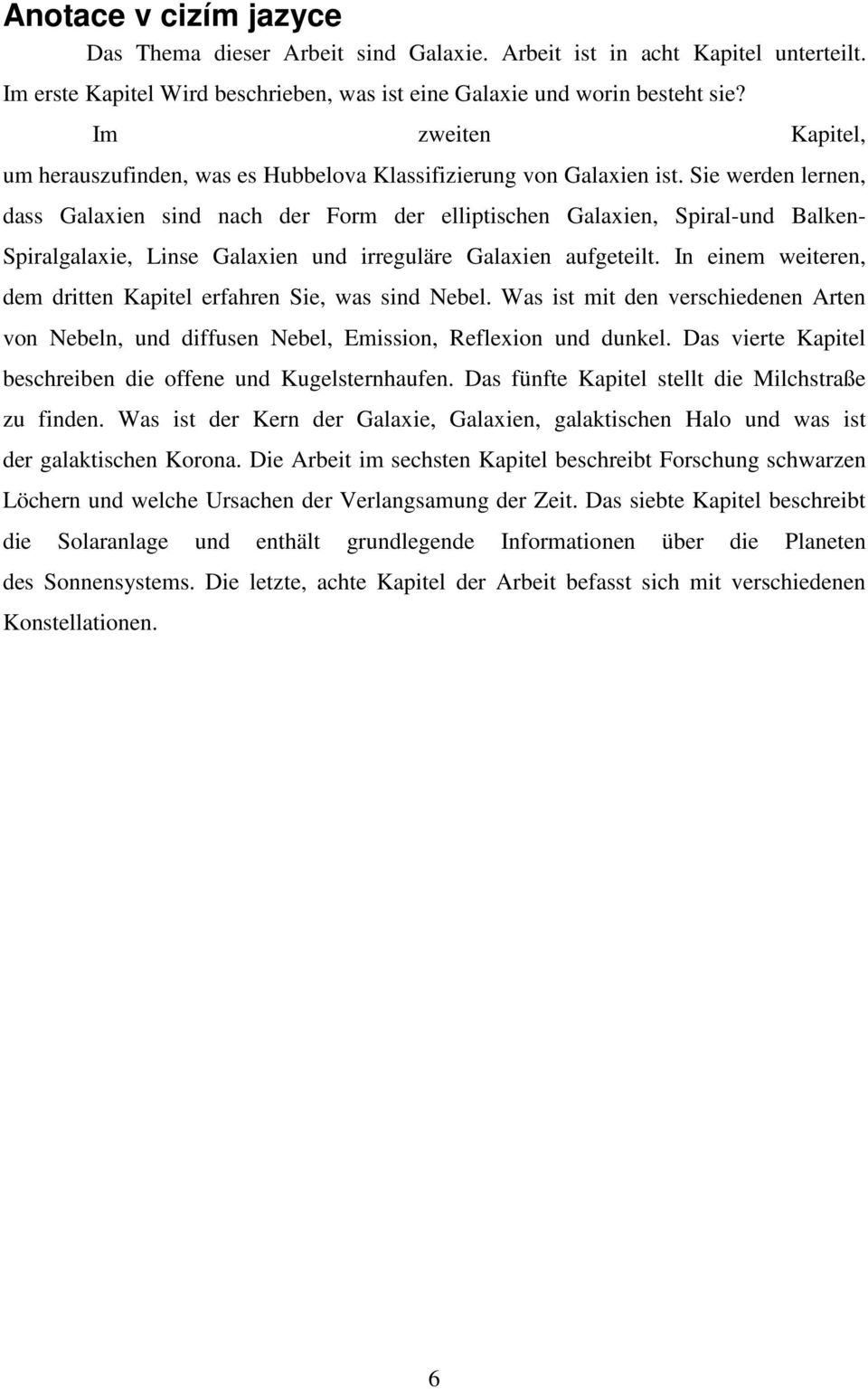 Sie werden lernen, dass Galaxien sind nach der Form der elliptischen Galaxien, Spiral-und Balken- Spiralgalaxie, Linse Galaxien und irreguläre Galaxien aufgeteilt.