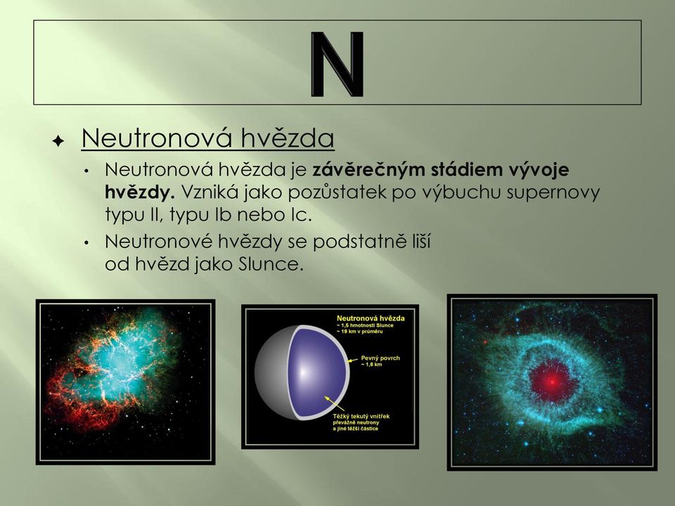 Vzniká jako pozůstatek po výbuchu supernovy typu