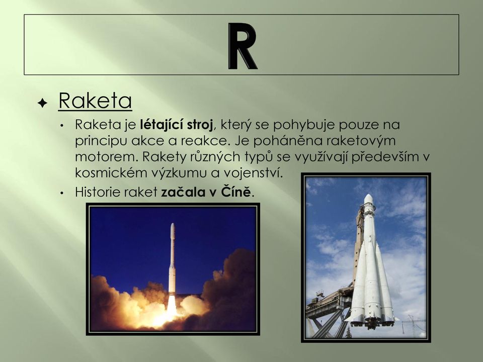 Je poháněna raketovým motorem.