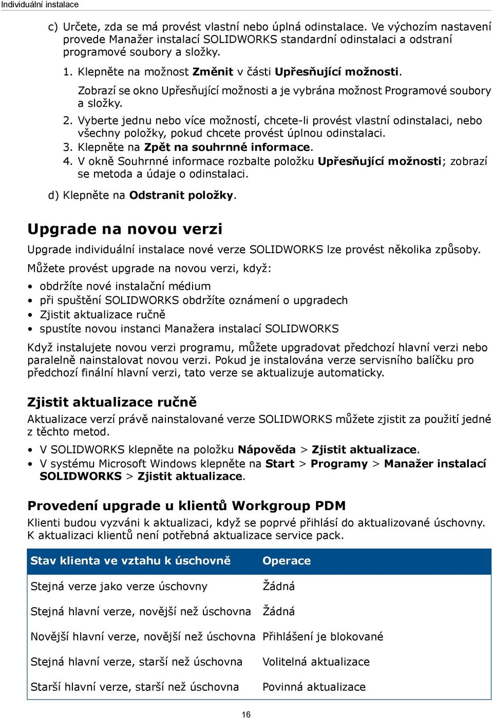 Zobrazí se okno Upřesňující možnosti a je vybrána možnost Programové soubory a složky. 2.