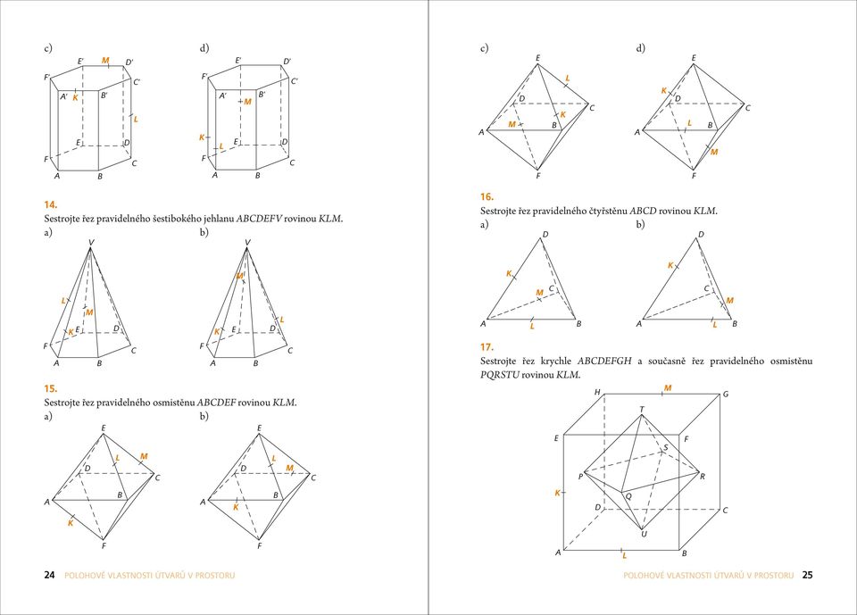 Sestrojte řez prvidelného osmistěnu rovinou. ) b) c) d) 16.