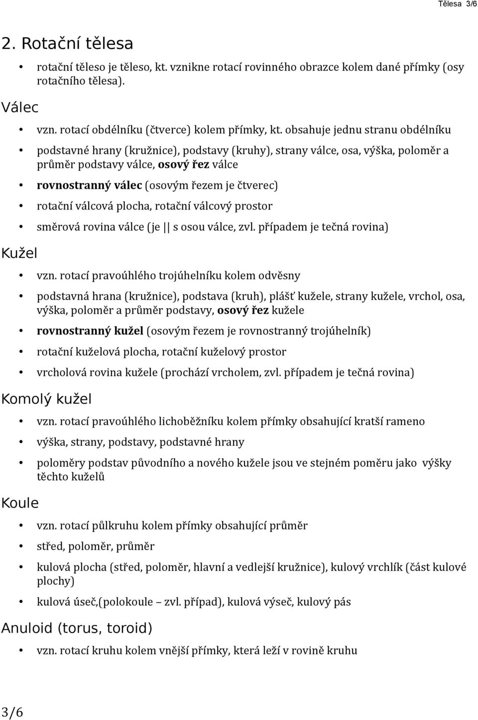 rotační válcová plocha, rotační válcový prostor směrová rovina válce (je s osou válce, zvl. případem je tečná rovina) Kužel vzn.