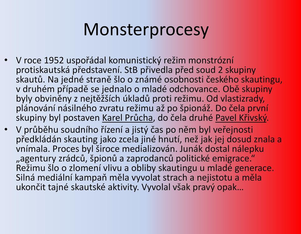 Od vlastizrady, plánování násilného zvratu režimu až po špionáž. Do čela první skupiny byl postaven Karel Průcha, do čela druhé Pavel Křivský.