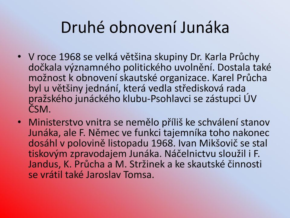 Karel Průcha byl u většiny jednání, která vedla středisková rada pražského junáckého klubu-psohlavci se zástupci ÚV ČSM.