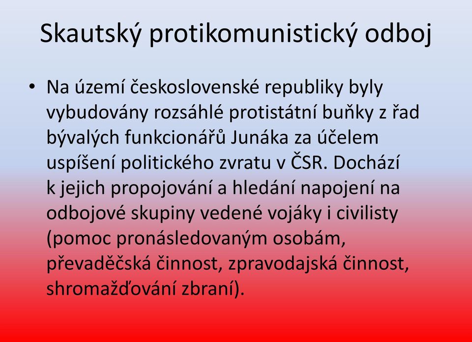 ČSR. Dochází k jejich propojování a hledání napojení na odbojové skupiny vedené vojáky i