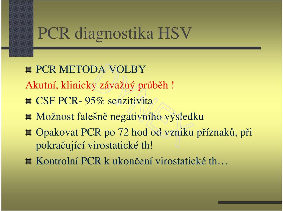 CSF PCR- 95% senzitivita Možnost falešně negativního výsledku