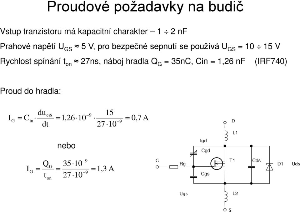 hradla Q G = 35nC, Cin = 1,26 nf (IRF740) Proud do hradla: du GS 9 15 G = Cin = 1,26 10 = 0,7