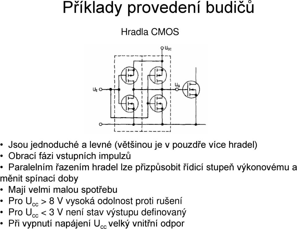 výkonovému a měnit spínací doby Mají velmi malou spotřebu Pro U cc > 8 V vysoká odolnost