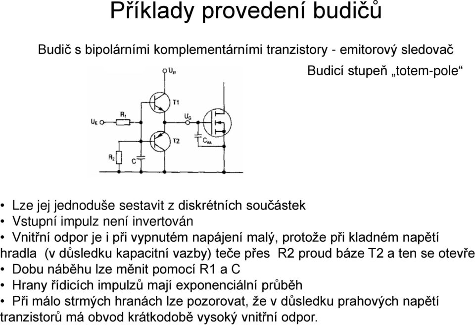 hradla (v důsledku kapacitní vazby) teče přes R2 proud báze T2 a ten se otevře Dobu náběhu lze měnit pomocí R1 a C Hrany řídicích impulzů