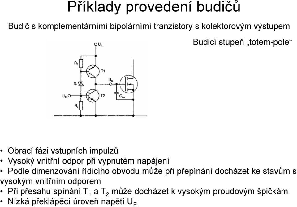 Podle dimenzování řídicího obvodu může při přepínání docházet ke stavům s vysokým vnitřním odporem