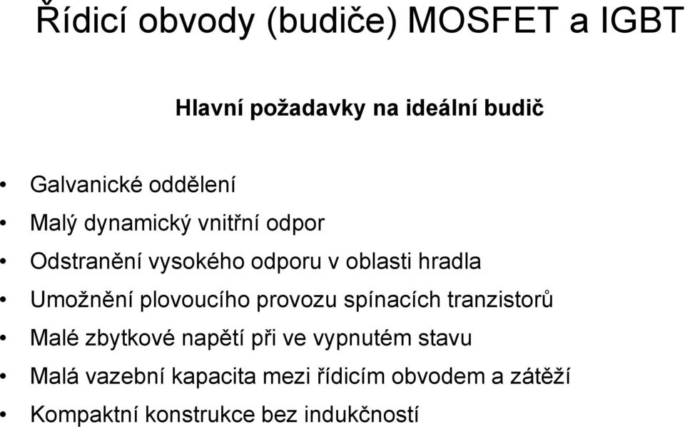 Umožnění plovoucího provozu spínacích tranzistorů Malé zbytkové napětí při ve vypnutém