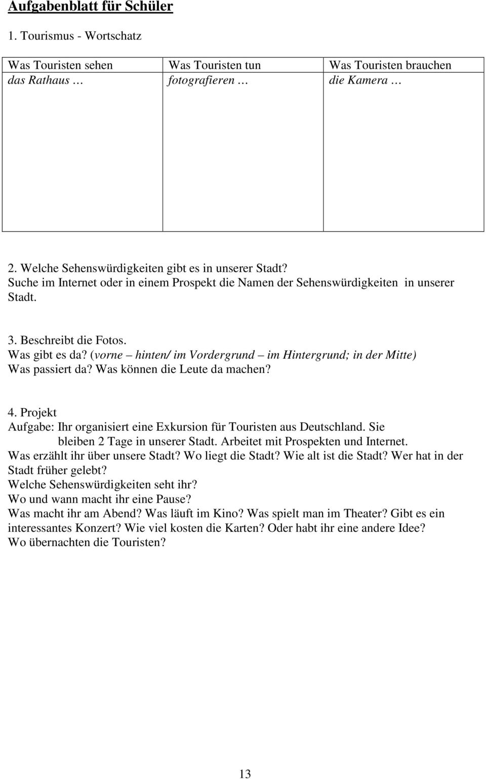 (vorne hinten/ im Vordergrund im Hintergrund; in der Mitte) Was passiert da? Was können die Leute da machen? 4. Projekt Aufgabe: Ihr organisiert eine Exkursion für Touristen aus Deutschland.