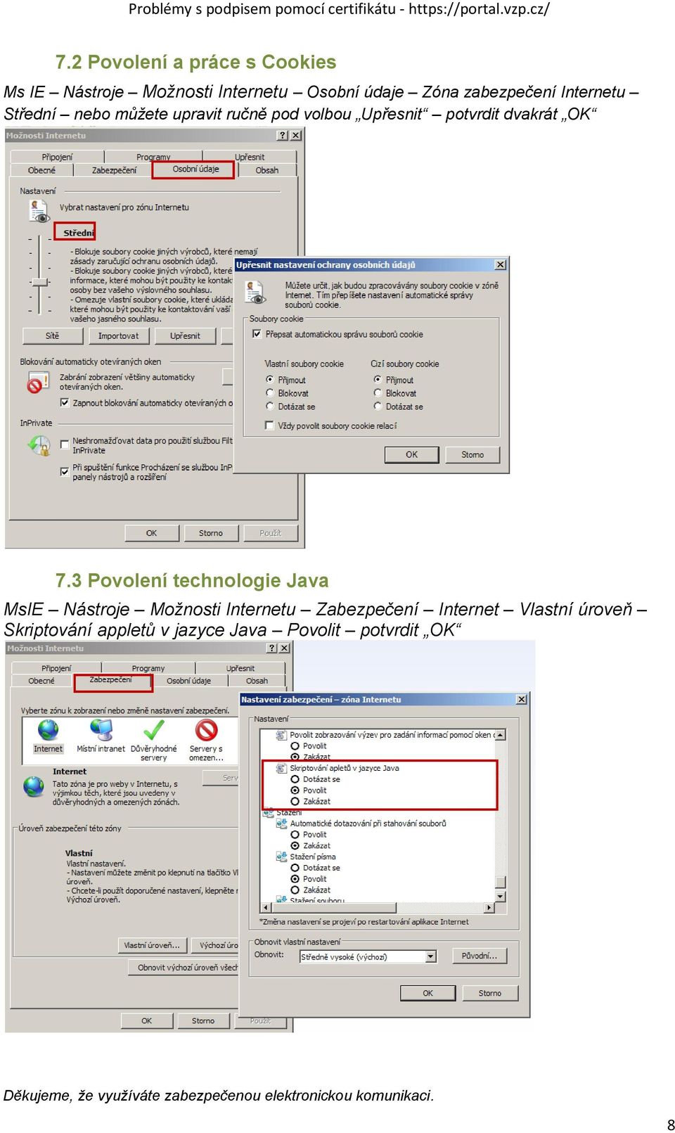 3 Povolení technologie Java MsIE Nástroje Možnosti Internetu Zabezpečení Internet Vlastní úroveň