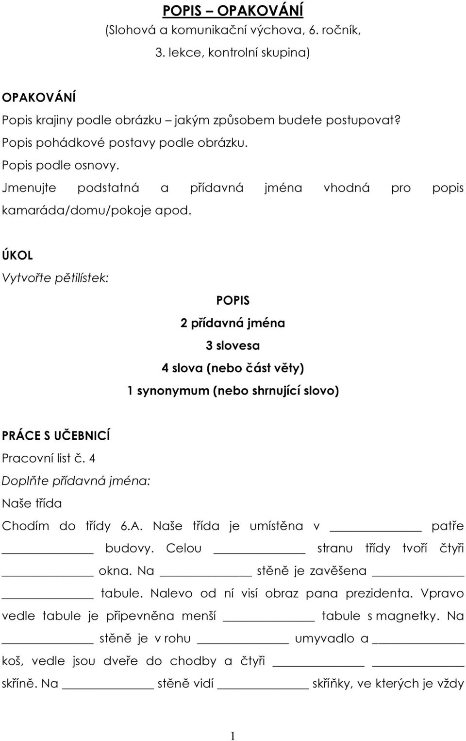 ÚKOL Vytvořte pětilístek: POPIS 2 přídavná jména 3 slovesa 4 slova (nebo část věty) 1 synonymum (nebo shrnující slovo) PRÁCE S UČEBNICÍ Pracovní list č.
