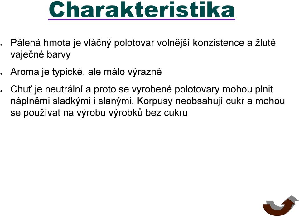 neutrální a proto se vyrobené polotovary mohou plnit náplněmi sladkými