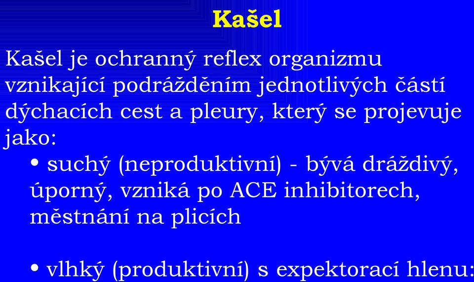 jako: suchý (neproduktivní) - bývá dráždivý, úporný, vzniká po ACE