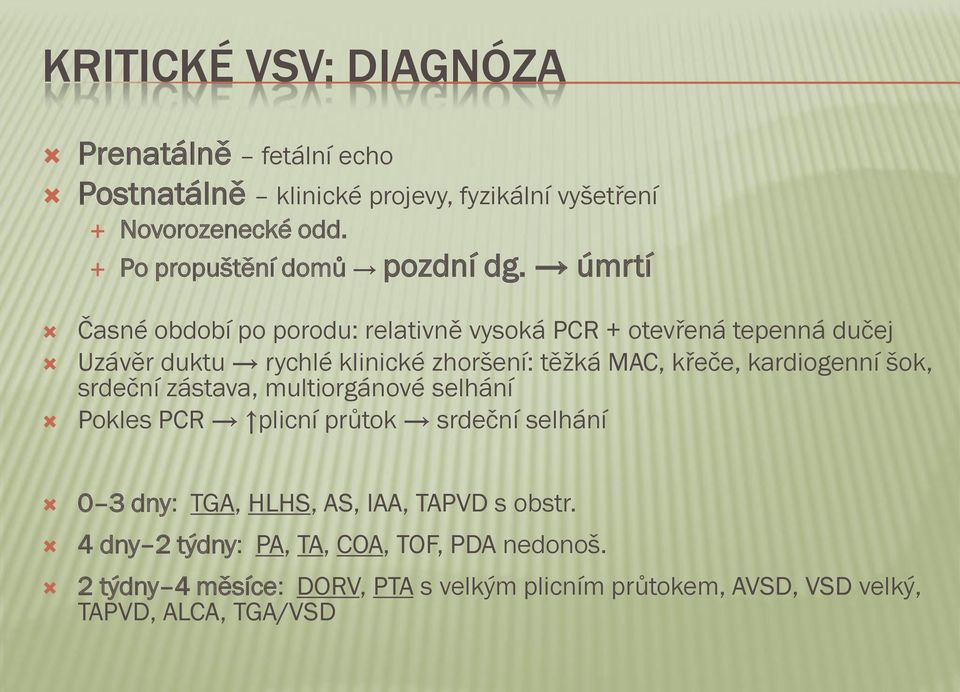 úmrtí Časné období po porodu: relativně vysoká PCR + otevřená tepenná dučej Uzávěr duktu rychlé klinické zhoršení: těžká MAC, křeče,