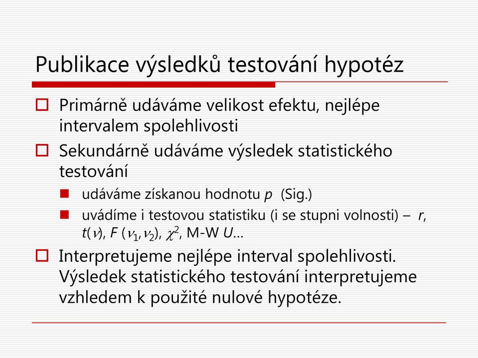 ) uvádíme i testovou statistiku (i se stupni volnosti) r, t(ν), F (ν 1,ν 2 ), χ 2, M-W U