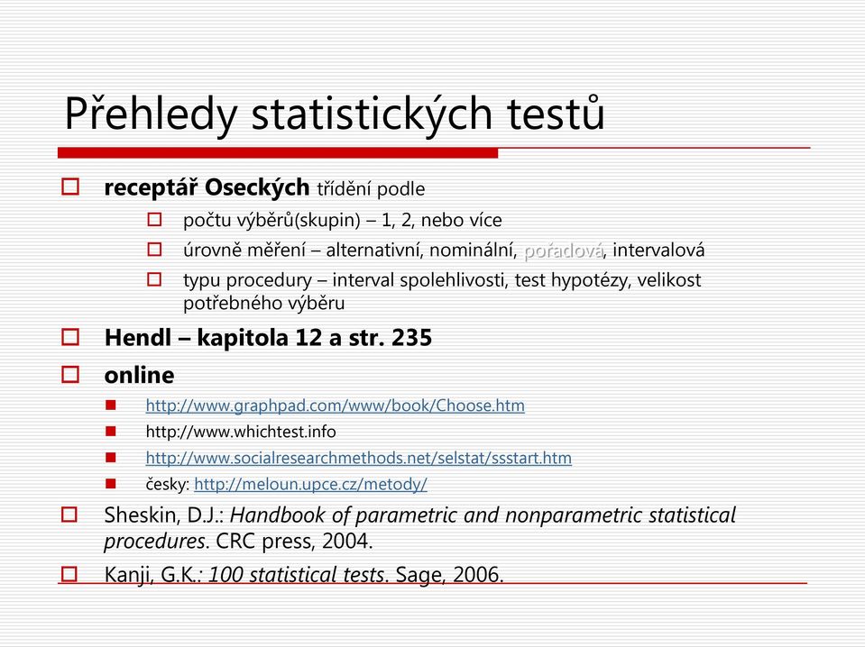 235 online http://www.graphpad.com/www/book/choose.htm http://www.whichtest.info http://www.socialresearchmethods.net/selstat/ssstart.