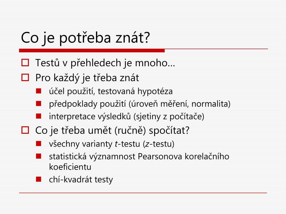 předpoklady použití (úroveň měření, normalita) interpretace výsledků (sjetiny z