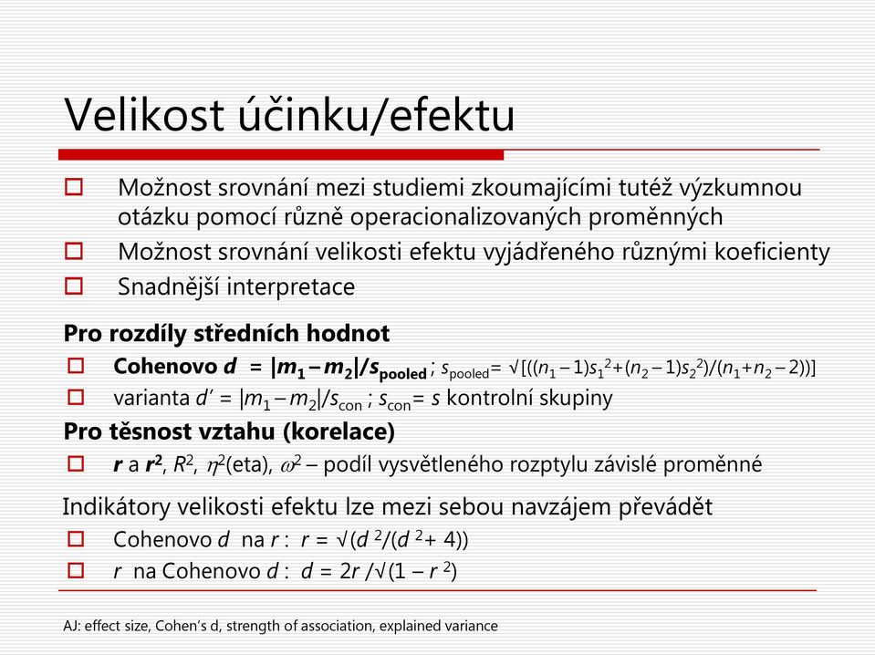 varianta d = m 1 m 2 /s con ; s con = s kontrolní skupiny Pro těsnost vztahu (korelace) r a r 2, R 2, η 2 (eta), ω 2 podíl vysvětleného rozptylu závislé proměnné Indikátory