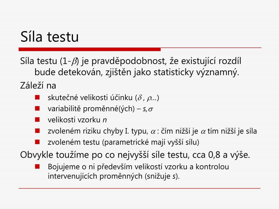 typu, α : čím nižší je α tím nižší je síla zvoleném testu (parametrické mají vyšší sílu) Obvykle toužíme po co nejvyšší