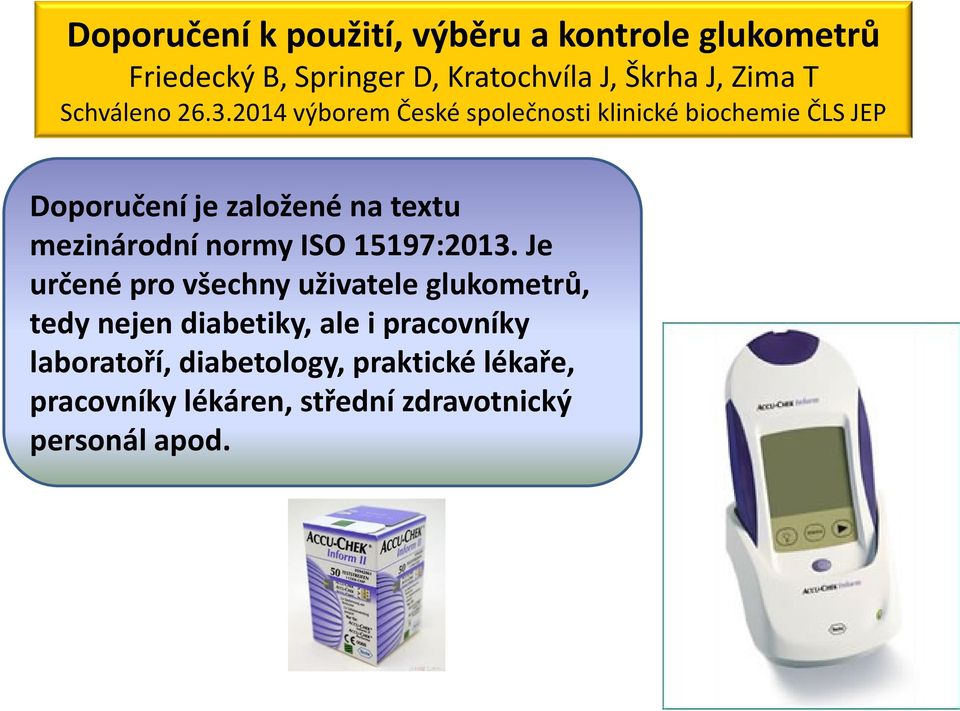 2014 výborem České společnosti klinické biochemie ČLS JEP Doporučení je založené na textu mezinárodní