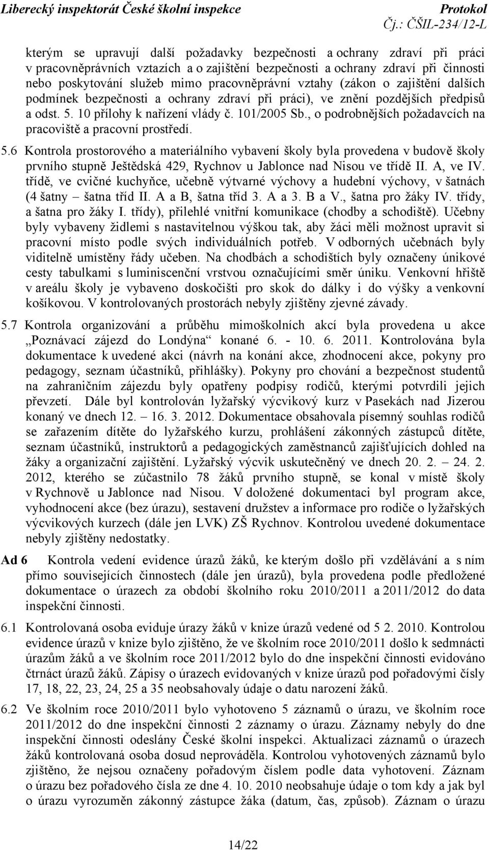 , o podrobnějších požadavcích na pracoviště a pracovní prostředí. 5.