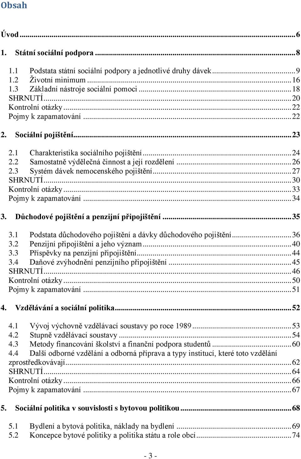 3 Systém dávek nemocenského pojištění... 27 SHRNUTÍ... 30 Kontrolní otázky... 33 Pojmy k zapamatování... 34 3. Důchodové pojištění a penzijní připojištění... 35 3.