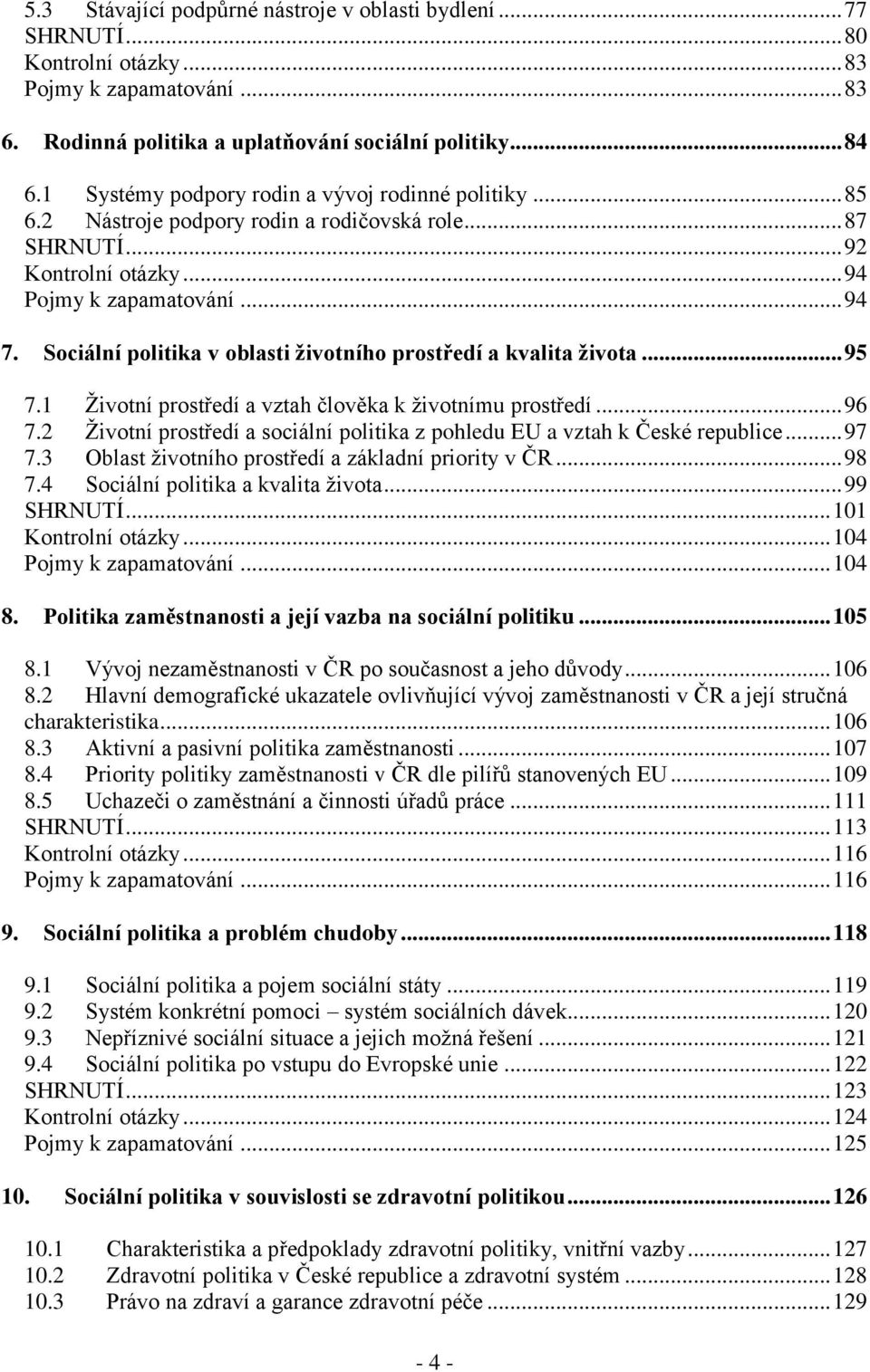 Sociální politika v oblasti životního prostředí a kvalita života... 95 7.1 Životní prostředí a vztah člověka k životnímu prostředí... 96 7.