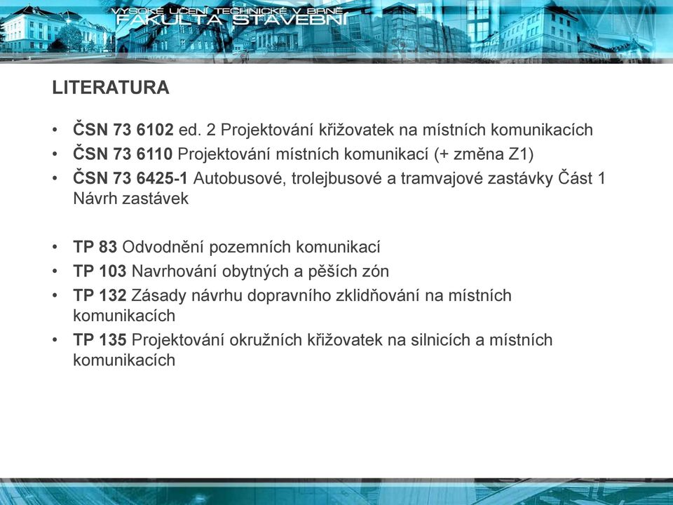 ČSN 73 6425-1 Autobusové, trolejbusové a tramvajové zastávky Část 1 Návrh zastávek TP 83 Odvodnění pozemních