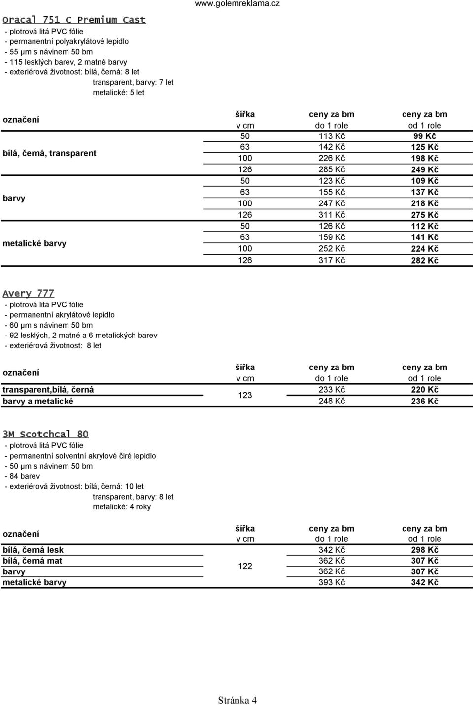 317 Kč 99 Kč 125 Kč 198 Kč 249 Kč 109 Kč 137 Kč 218 Kč 275 Kč 112 Kč 141 Kč 224 Kč 282 Kč 233 Kč 248 Kč 220 Kč 236 Kč 342 Kč 362 Kč 362 Kč 393 Kč 298 Kč 307 Kč 307 Kč 342 Kč Avery 777 - plotrová litá