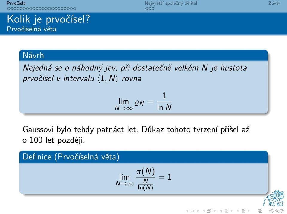 je hustota prvočísel v intervalu 1, N rovna lim ϱ N = 1 N ln N Gaussovi